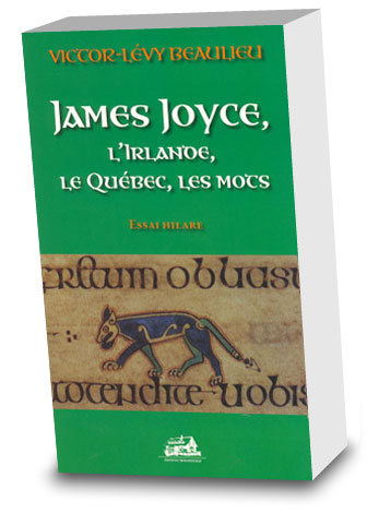 Victor-L&eacute;vy Beaulieu: James Joyce, l'Irlande, le Qu&eacute;bec, les mots - Essai hilare